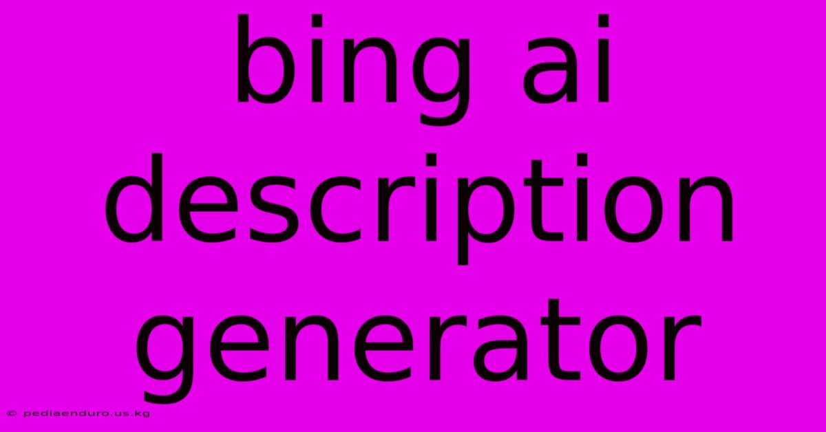 Bing Ai Description Generator