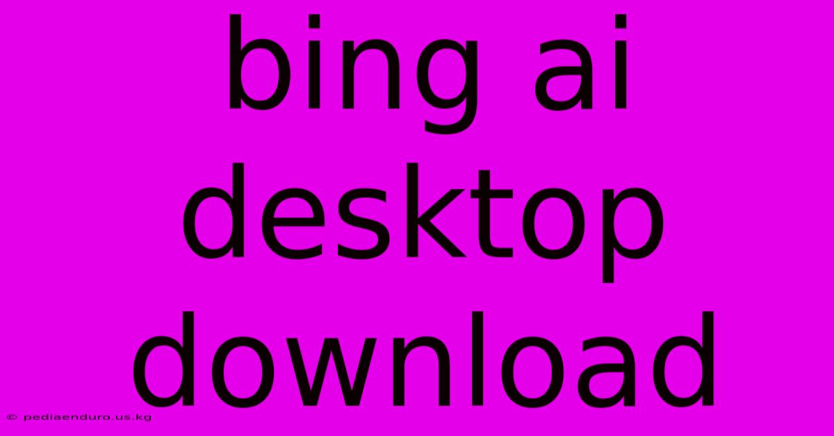 Bing Ai Desktop Download