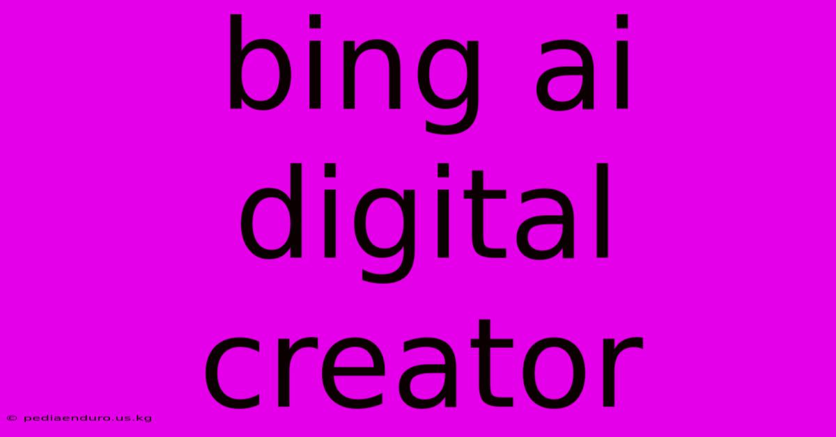 Bing Ai Digital Creator