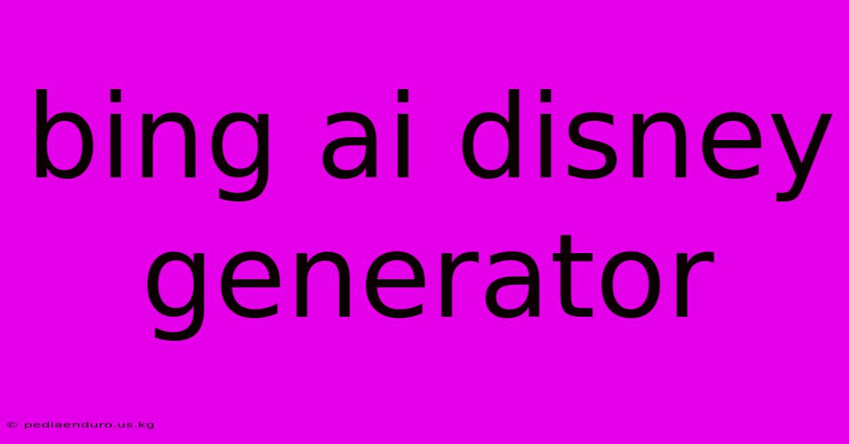 Bing Ai Disney Generator