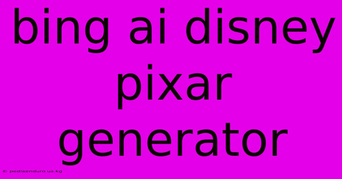 Bing Ai Disney Pixar Generator