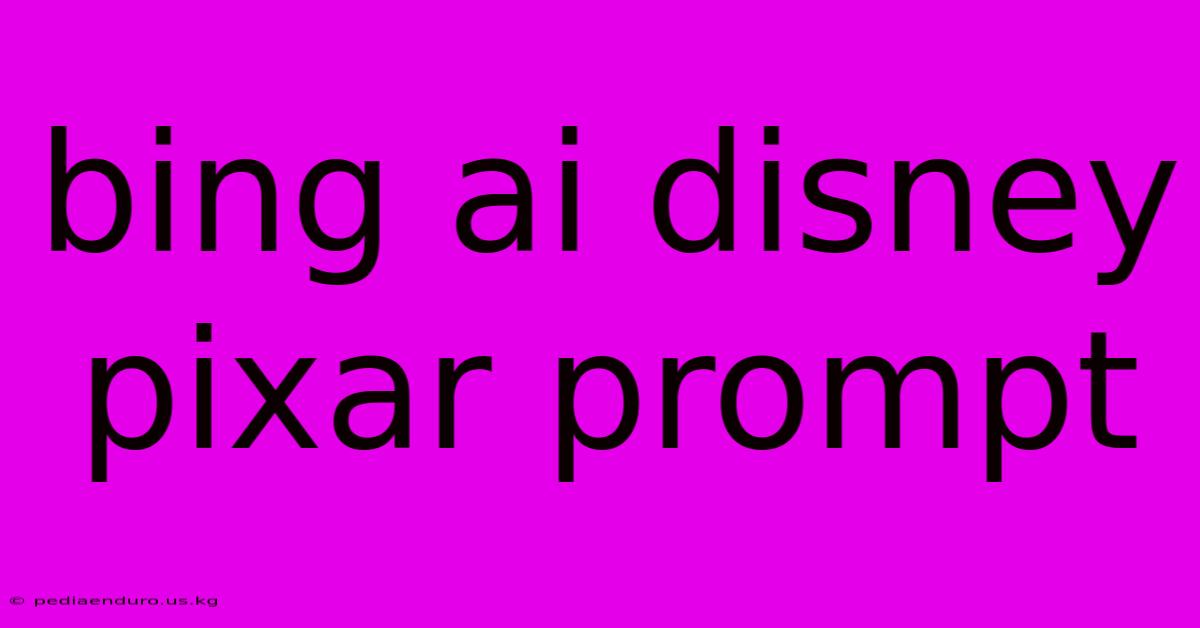 Bing Ai Disney Pixar Prompt