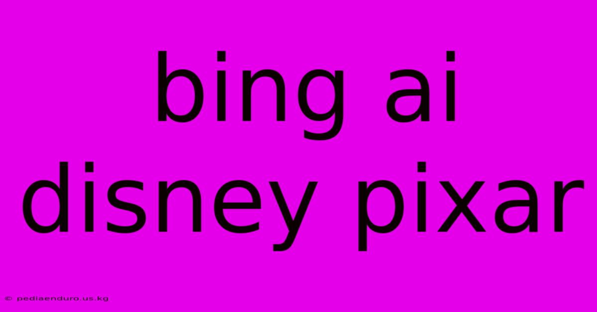 Bing Ai Disney Pixar