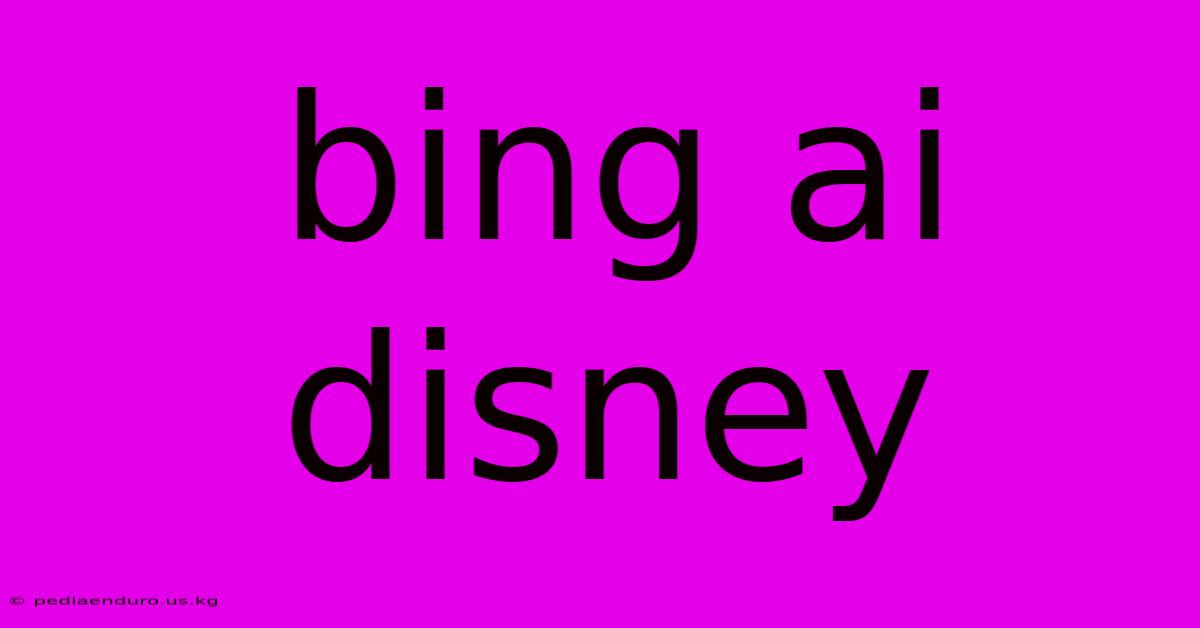 Bing Ai Disney