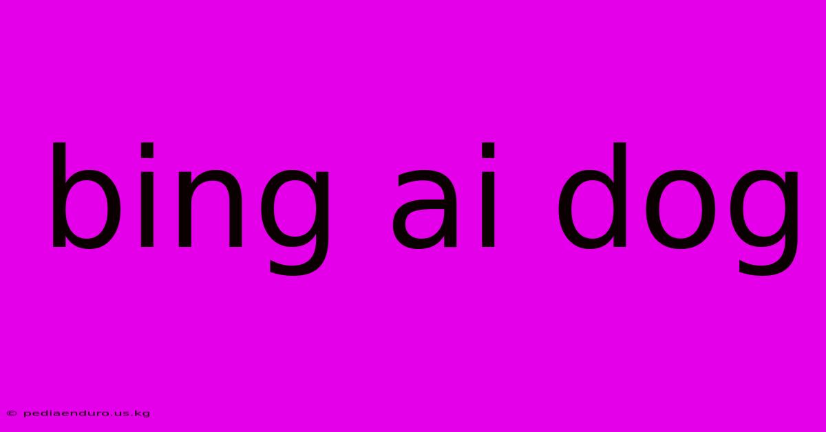 Bing Ai Dog