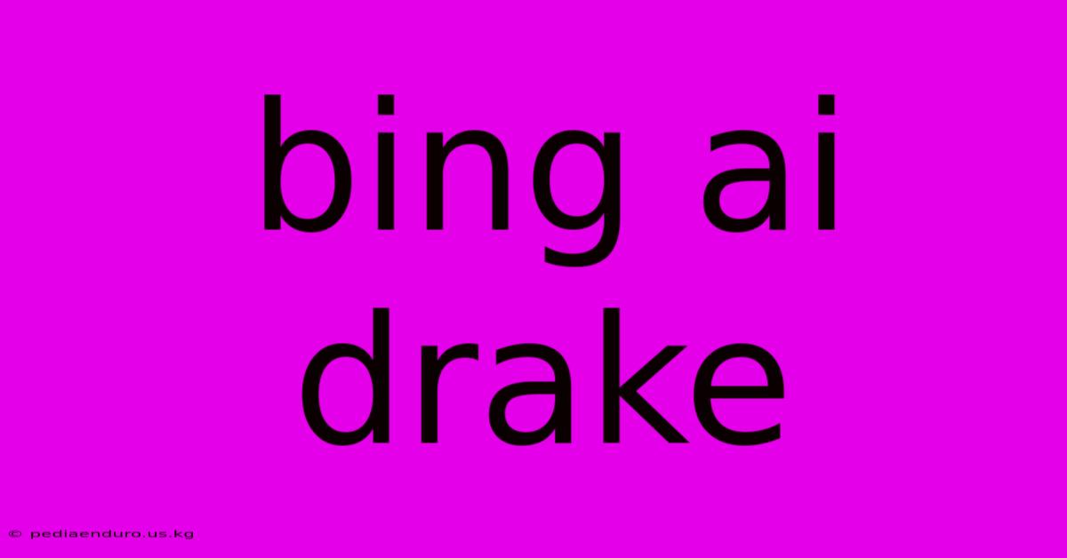 Bing Ai Drake