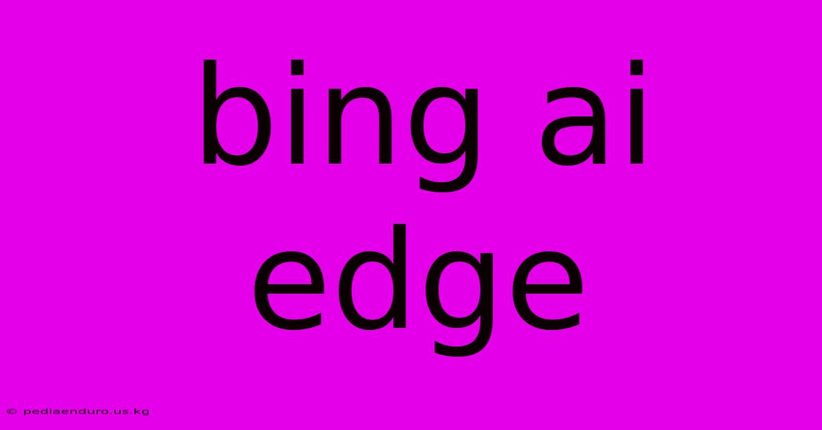 Bing Ai Edge