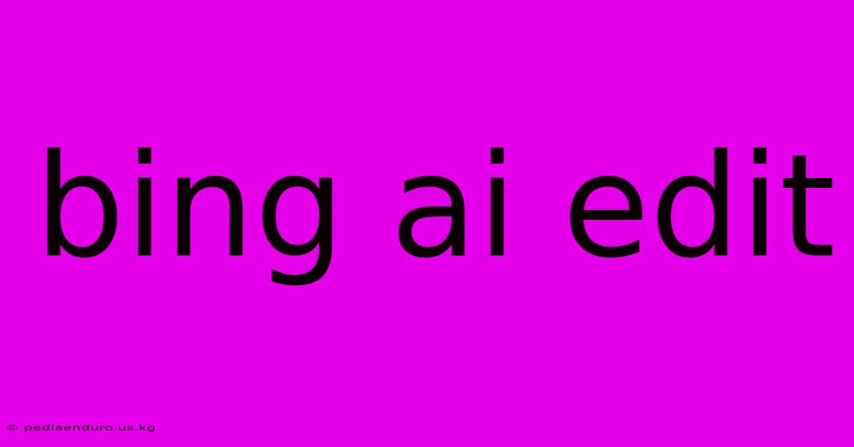 Bing Ai Edit