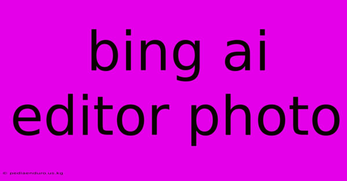 Bing Ai Editor Photo