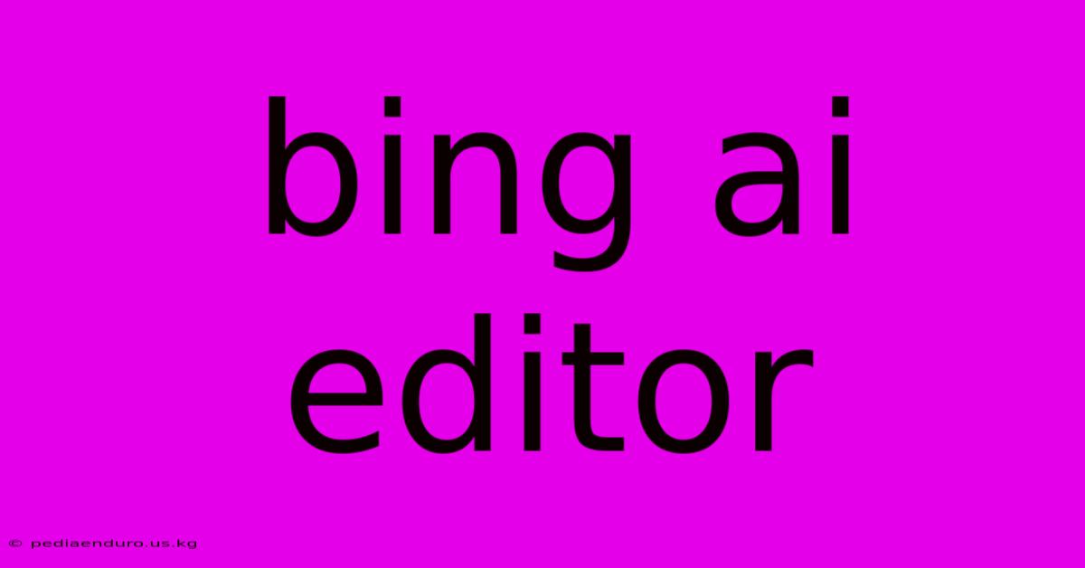 Bing Ai Editor