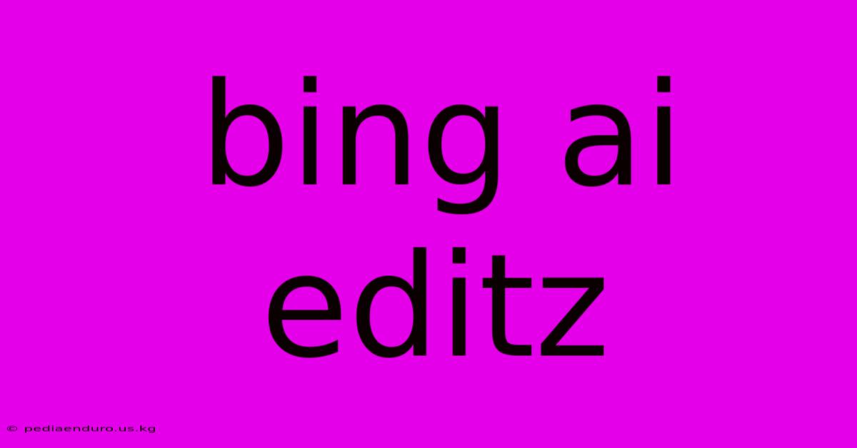 Bing Ai Editz