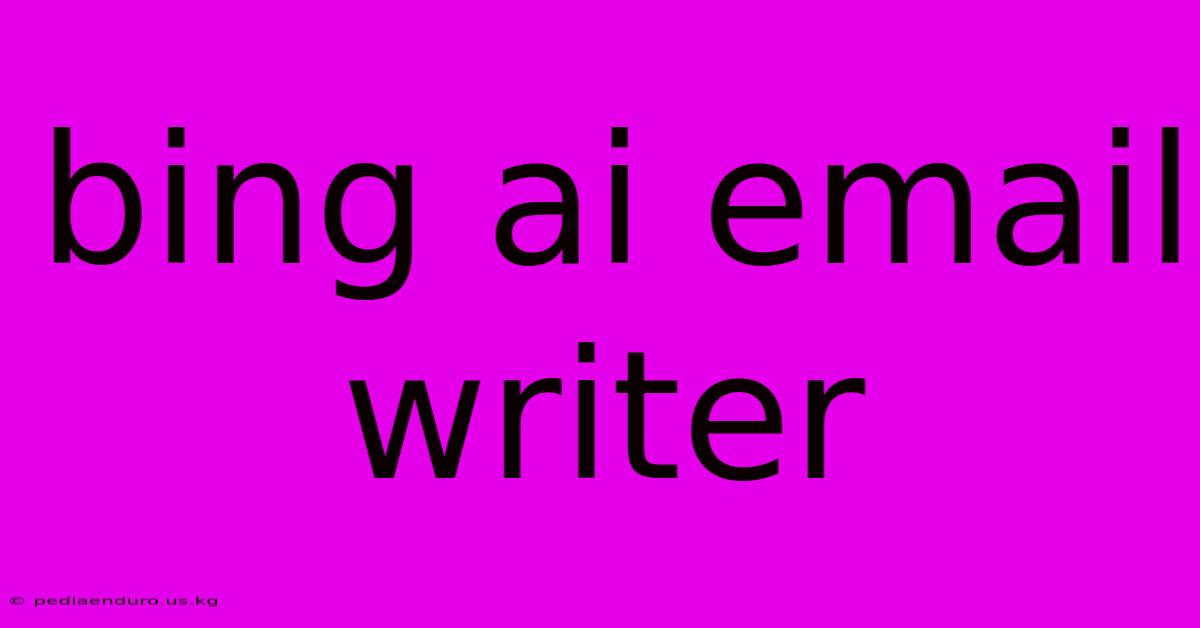 Bing Ai Email Writer