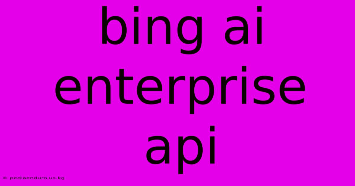 Bing Ai Enterprise Api