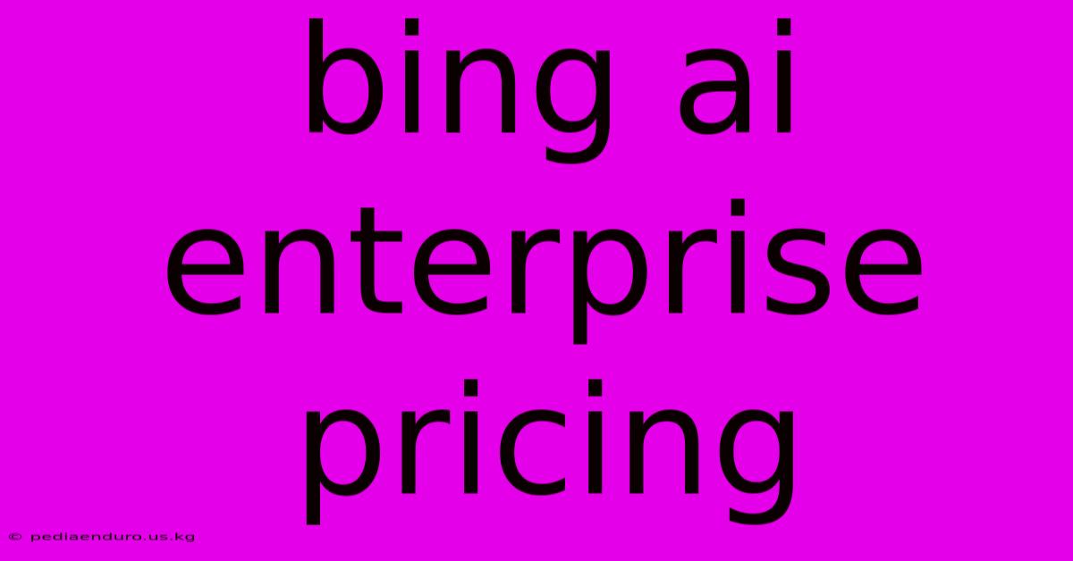 Bing Ai Enterprise Pricing