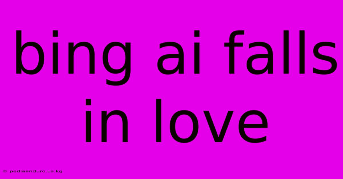 Bing Ai Falls In Love