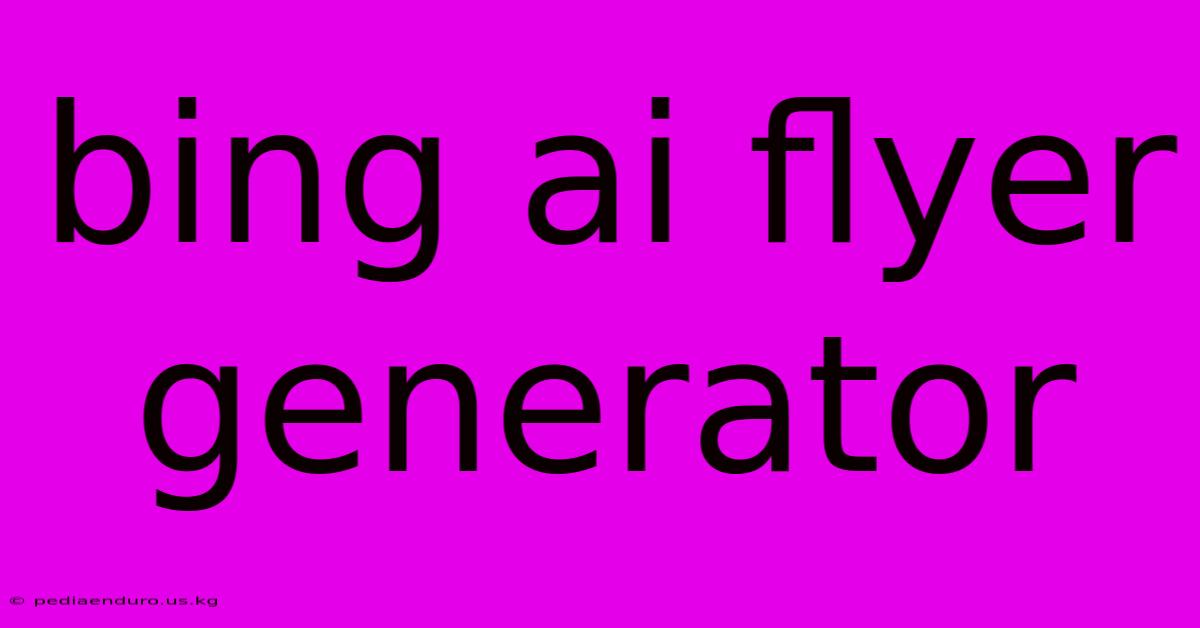 Bing Ai Flyer Generator