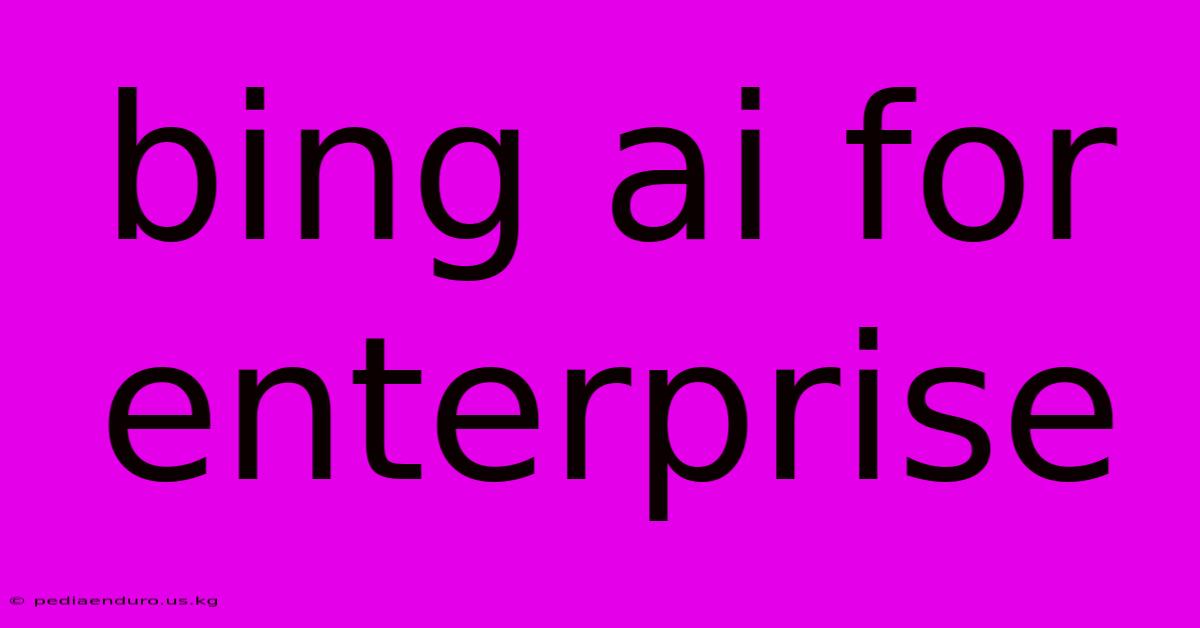 Bing Ai For Enterprise