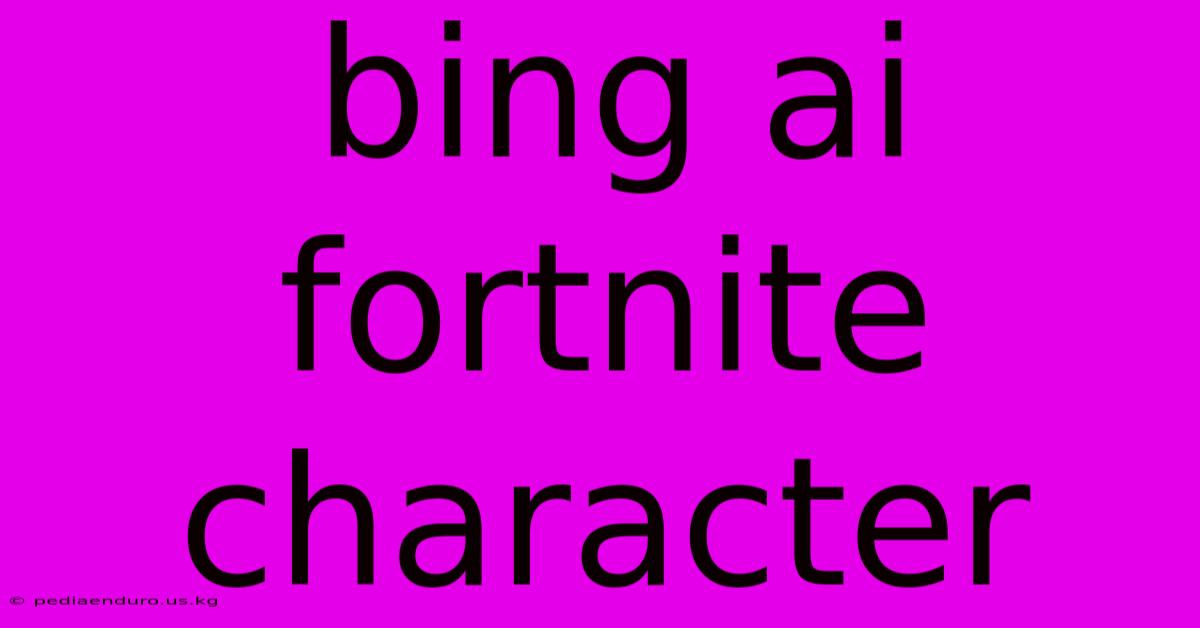 Bing Ai Fortnite Character