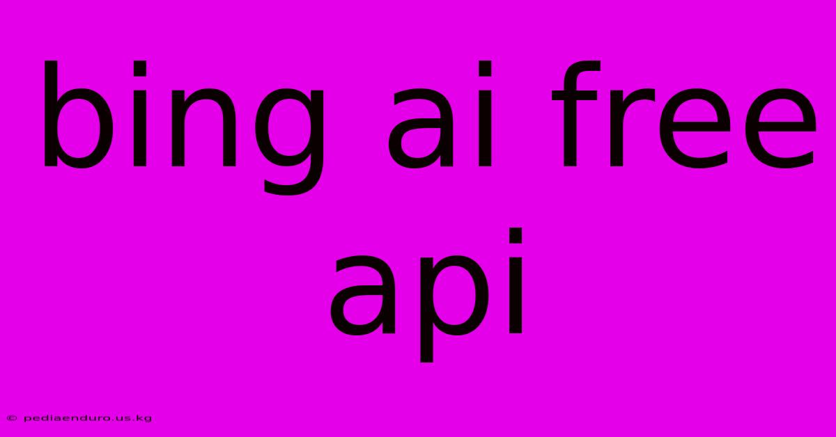 Bing Ai Free Api