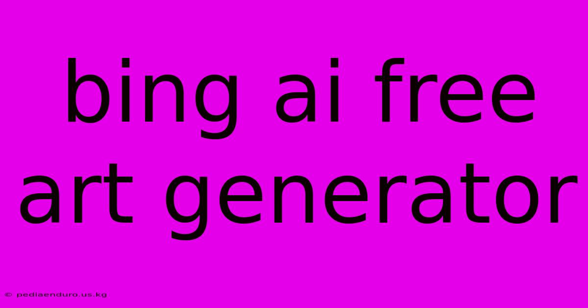 Bing Ai Free Art Generator