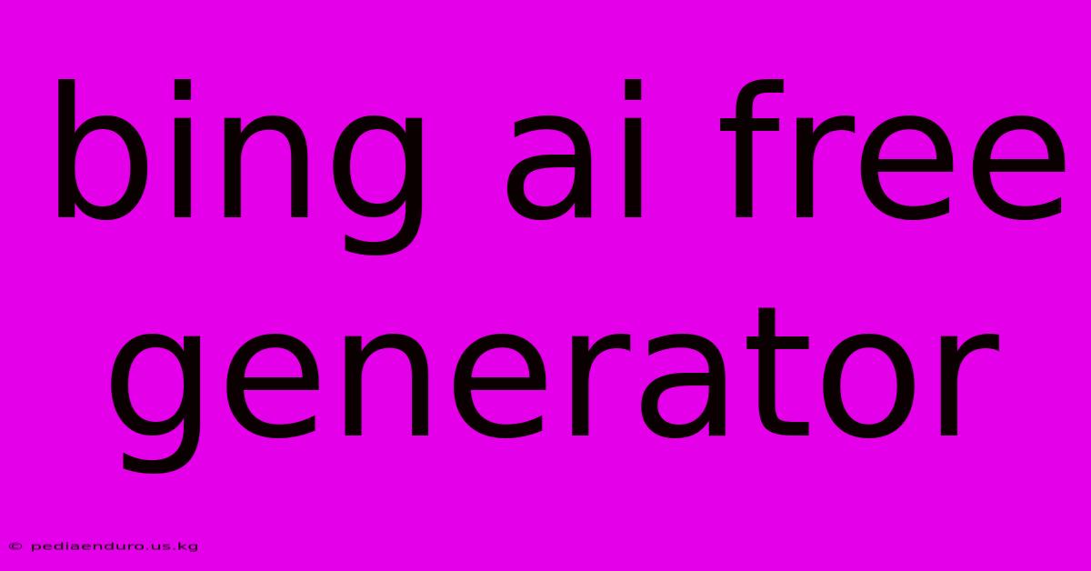 Bing Ai Free Generator