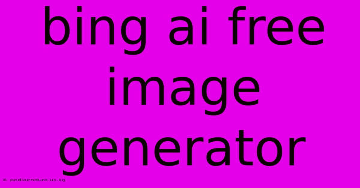 Bing Ai Free Image Generator