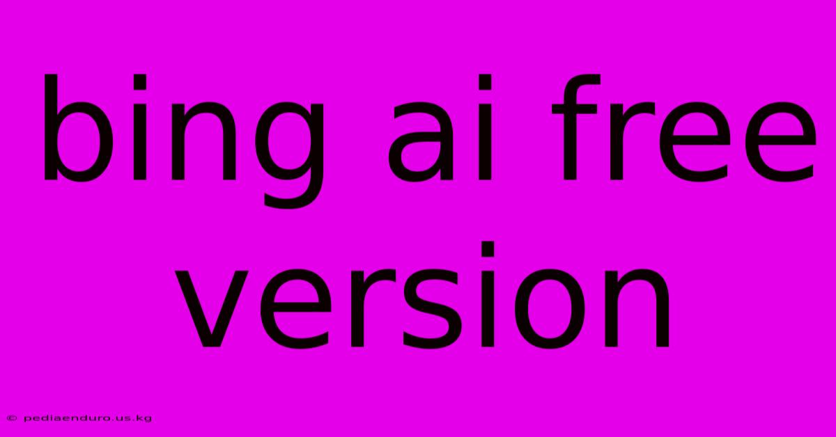 Bing Ai Free Version