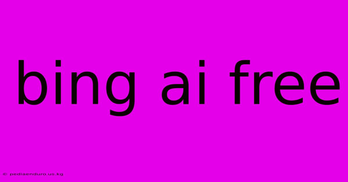 Bing Ai Free