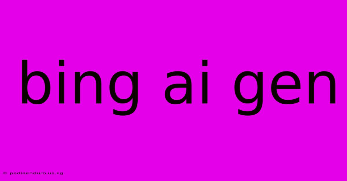 Bing Ai Gen