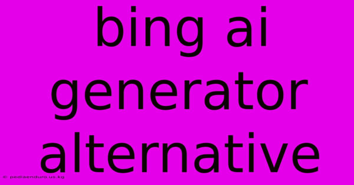 Bing Ai Generator Alternative