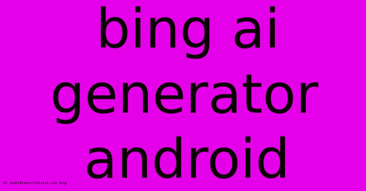 Bing Ai Generator Android