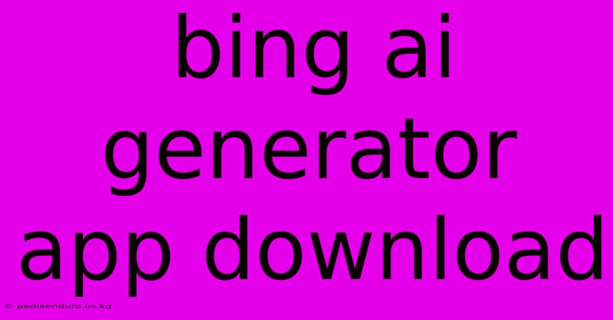 Bing Ai Generator App Download