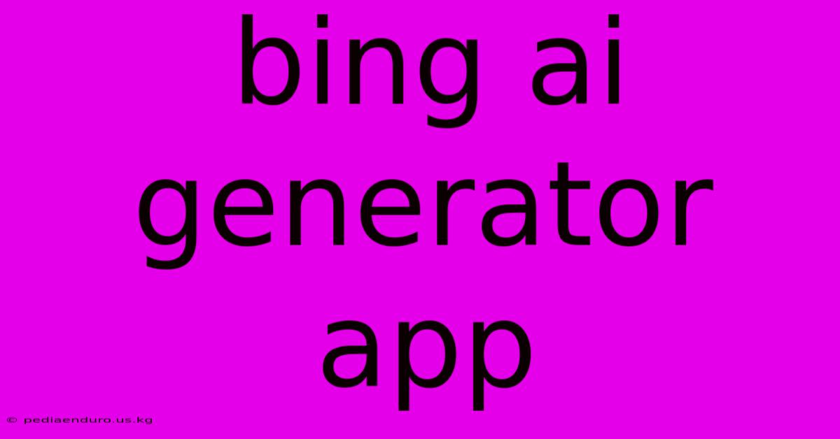 Bing Ai Generator App