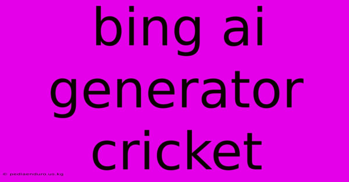 Bing Ai Generator Cricket