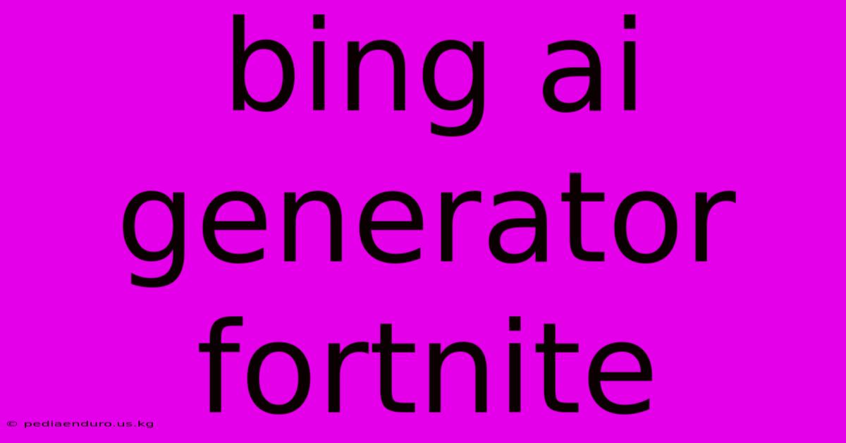 Bing Ai Generator Fortnite