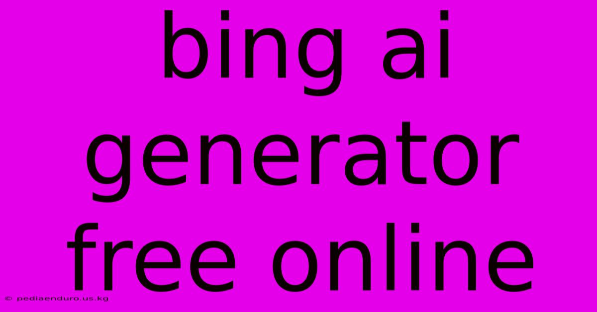 Bing Ai Generator Free Online