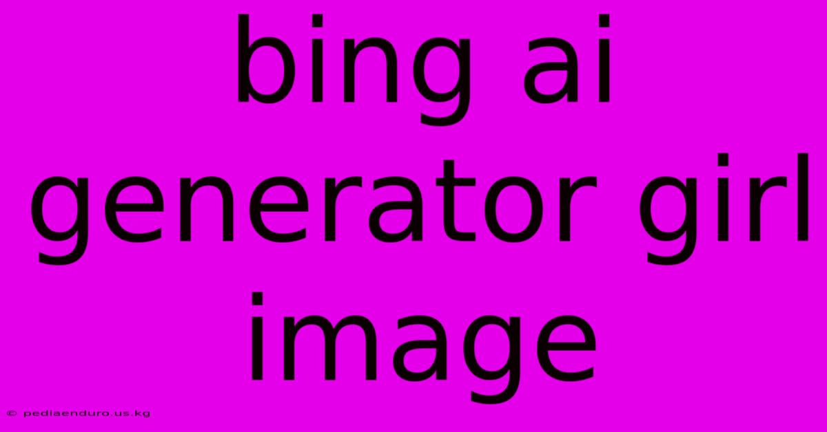 Bing Ai Generator Girl Image