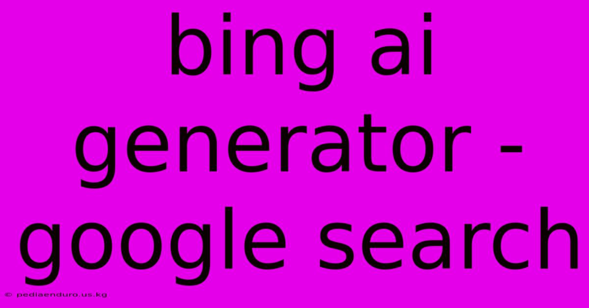 Bing Ai Generator - Google Search