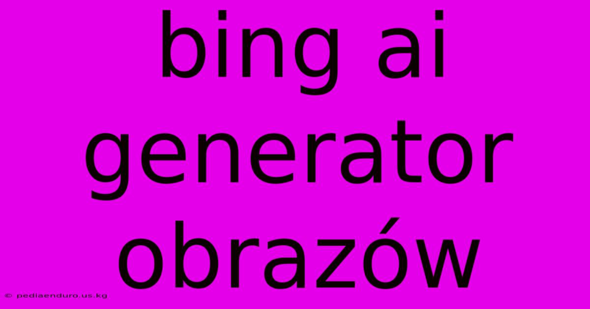 Bing Ai Generator Obrazów