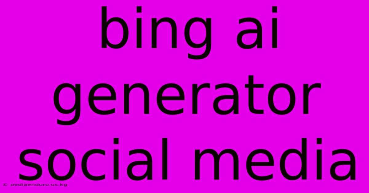 Bing Ai Generator Social Media