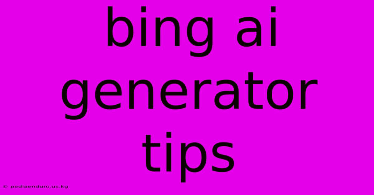 Bing Ai Generator Tips