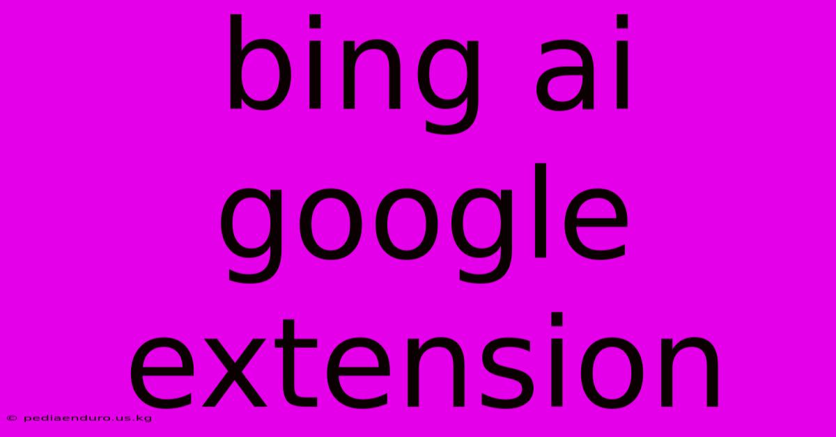 Bing Ai Google Extension