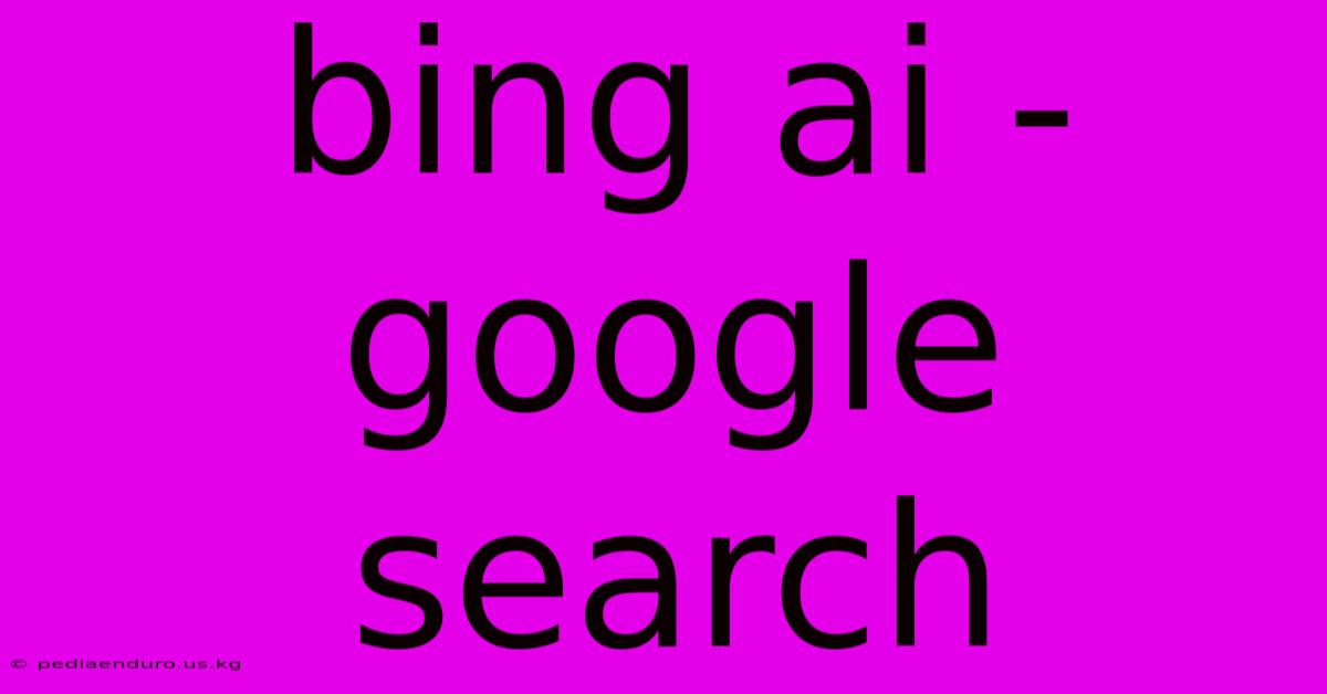 Bing Ai - Google Search