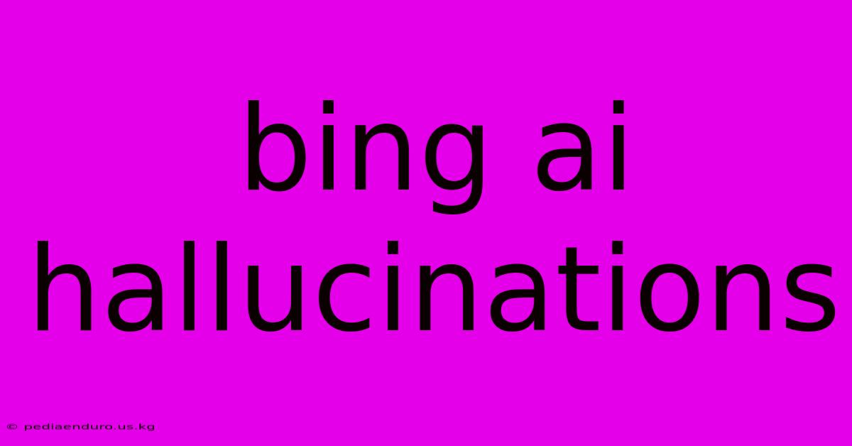 Bing Ai Hallucinations