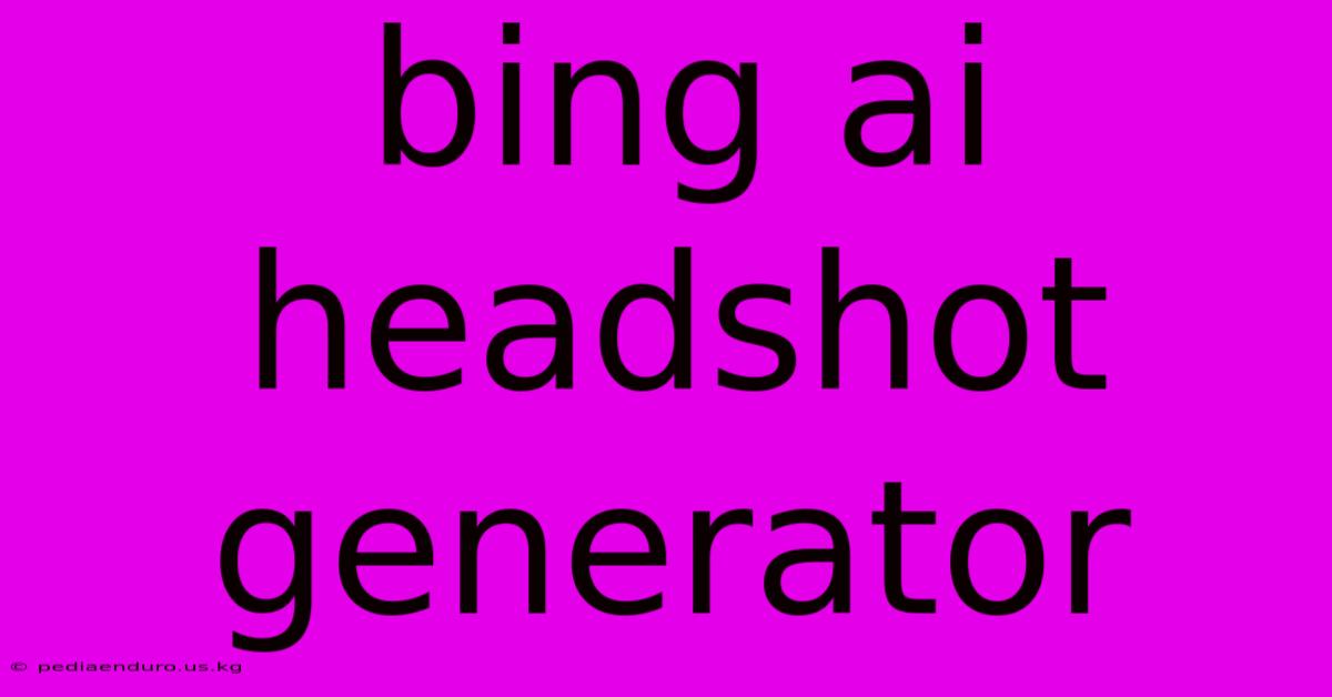 Bing Ai Headshot Generator