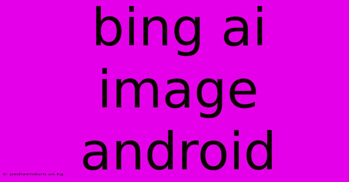 Bing Ai Image Android