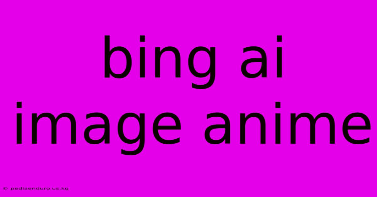 Bing Ai Image Anime