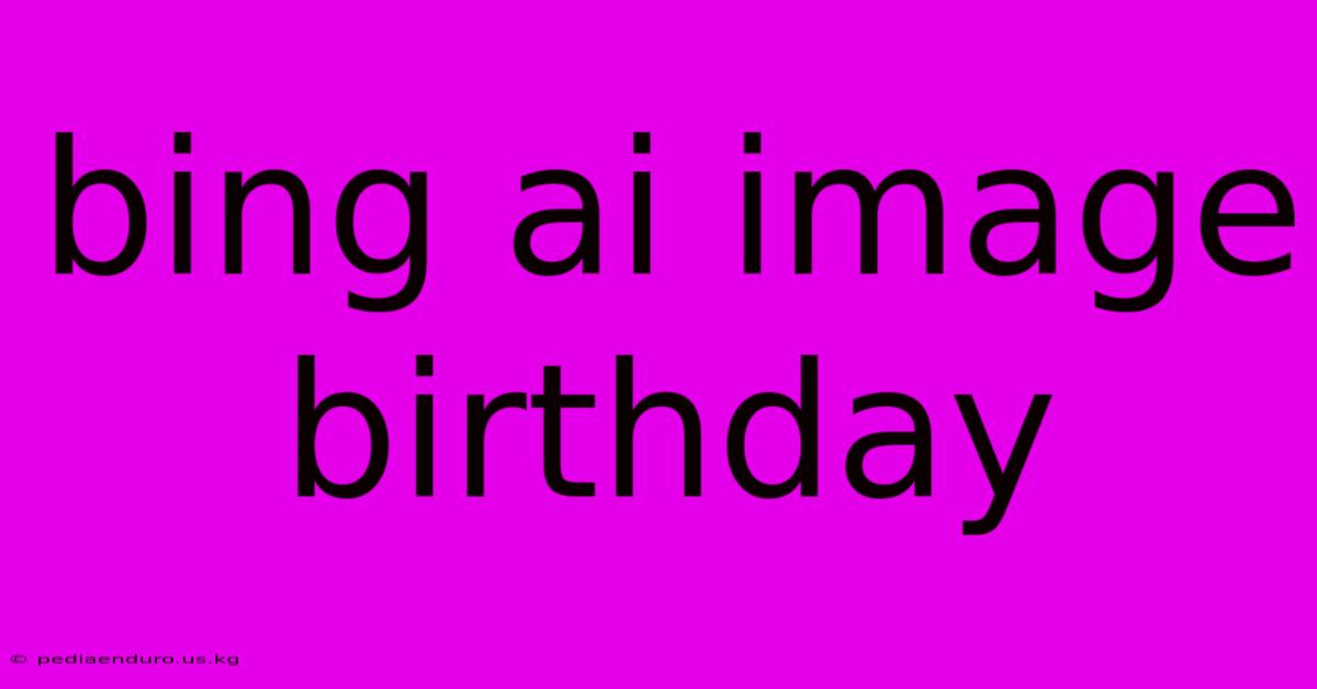 Bing Ai Image Birthday