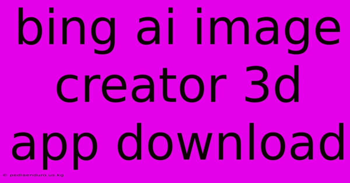 Bing Ai Image Creator 3d App Download