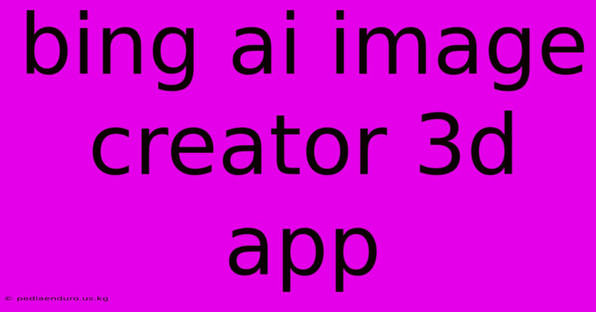 Bing Ai Image Creator 3d App